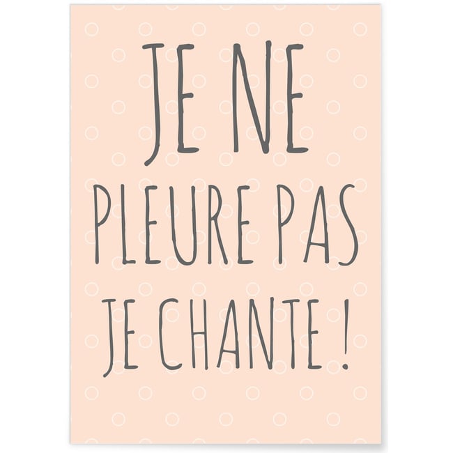 Affiche Je ne pleure pas je chante ! Couleur blanc <span itemprop=