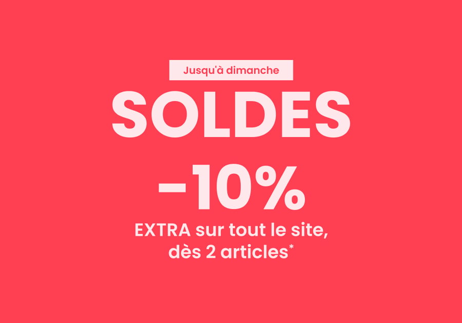 SOLDES : 10% EXTRA dès 2 articles*