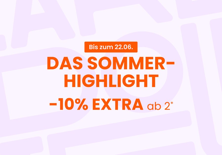 Das Sommer-Highlight: -10% EXTRA ab2*