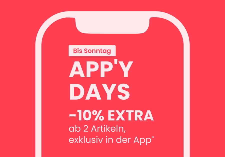 APP'Y DAYS: -10% EXTRA ab 2 Artikeln, exklusiv in der App*