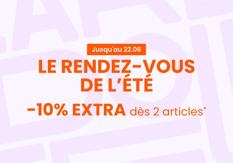 LE RENDEZ-VOUS DE L'ÉTÉ : 10% EXTRA dès 2 articles*