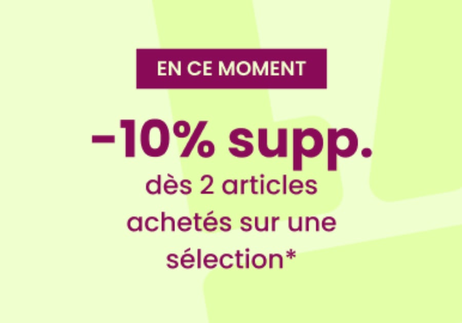 EN CE MOMENT : 10% EXTRA dès 2 articles*