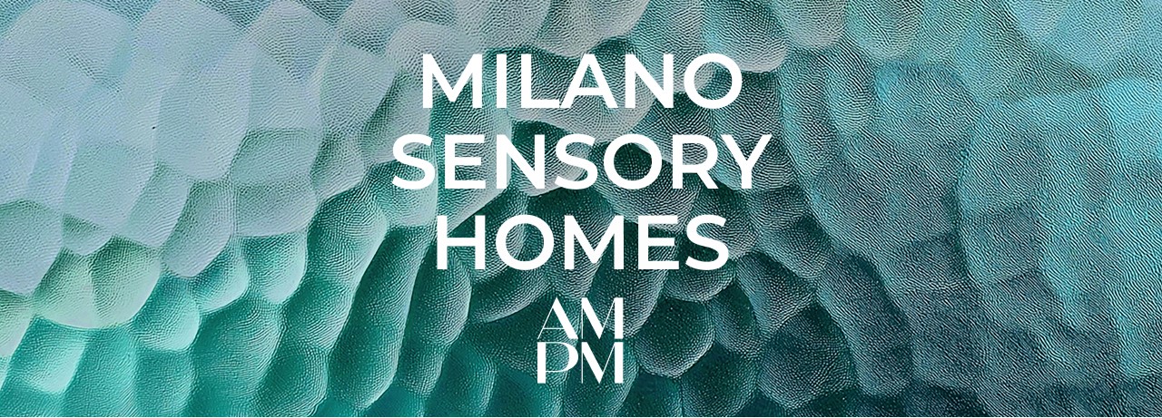AMPM | Milano design week 2025: Sensory Homes, un'esposizione tra natura, design e innovazione.