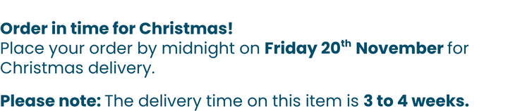 Order in time for Christmas! Place your order by midnight on Friday 20th November for Christmas delivery. Please note: The delivery time on this item is 3 to 4 weeks.