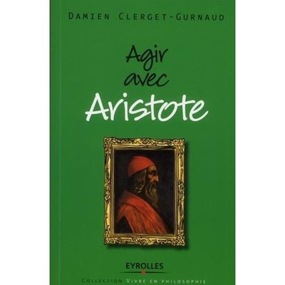 Agir avec Aristote Damien Clerget-Gurnaud