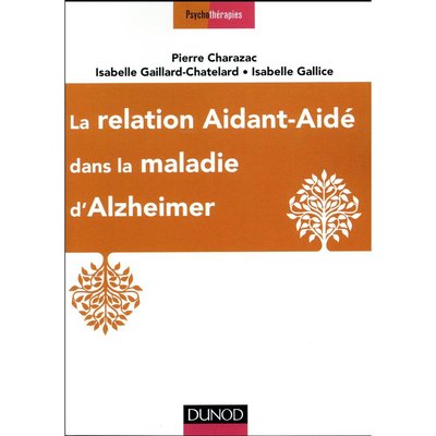 La relation aidant-aide dans la maladie d'Alzheimer Pierre Charazac