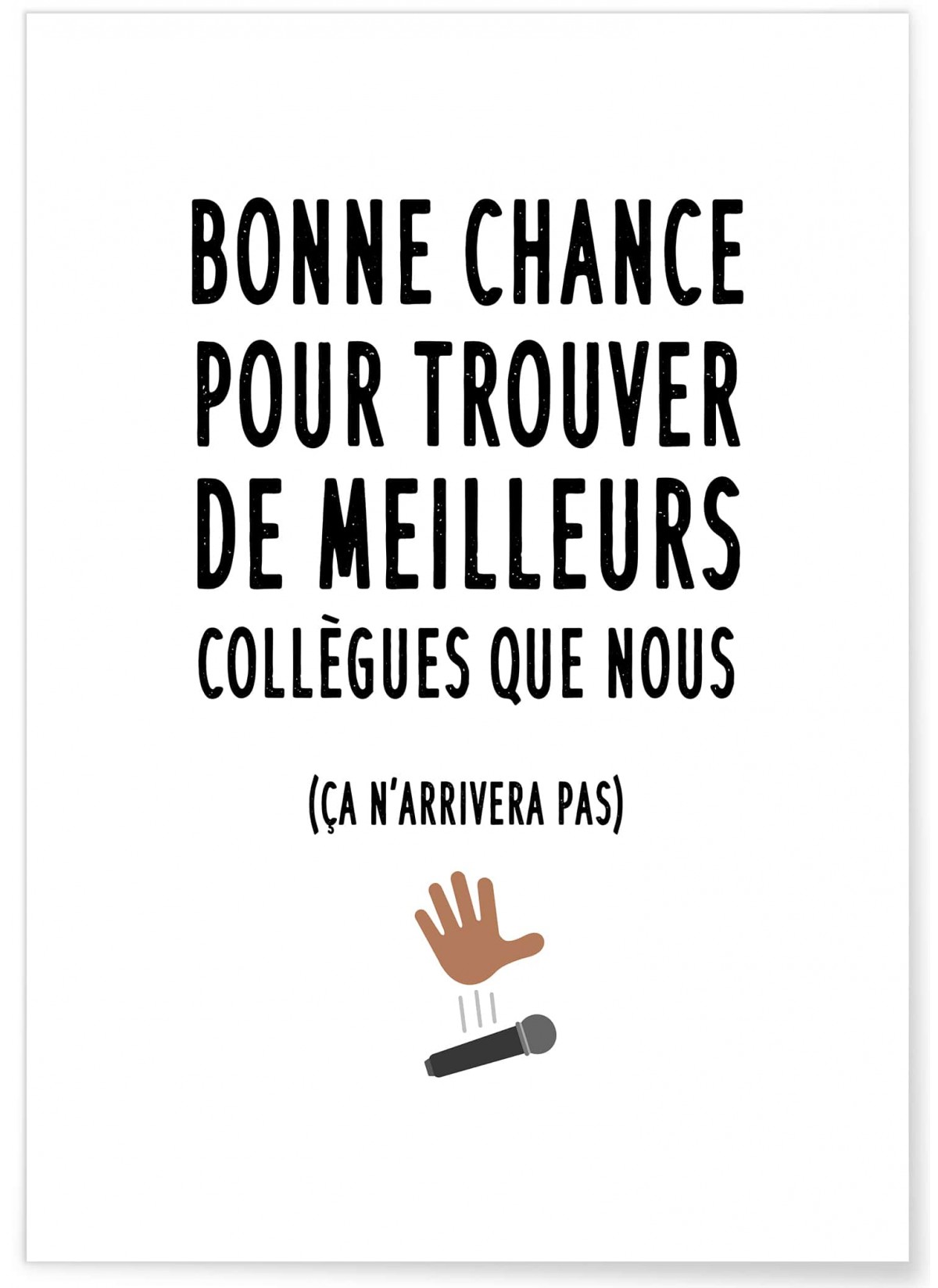 Affiche 'Bonne chance pour trouver de meilleurs collègues', L'AFFICHERIE