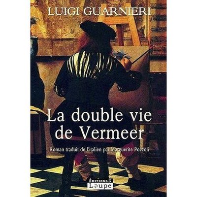 La double vie de Vermeer Luigi Guarnieri