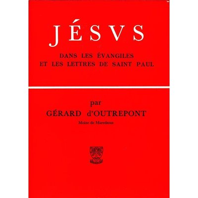 Jésus dans les évangiles et les lettres de Saint Paul Gerard D'Outrepont