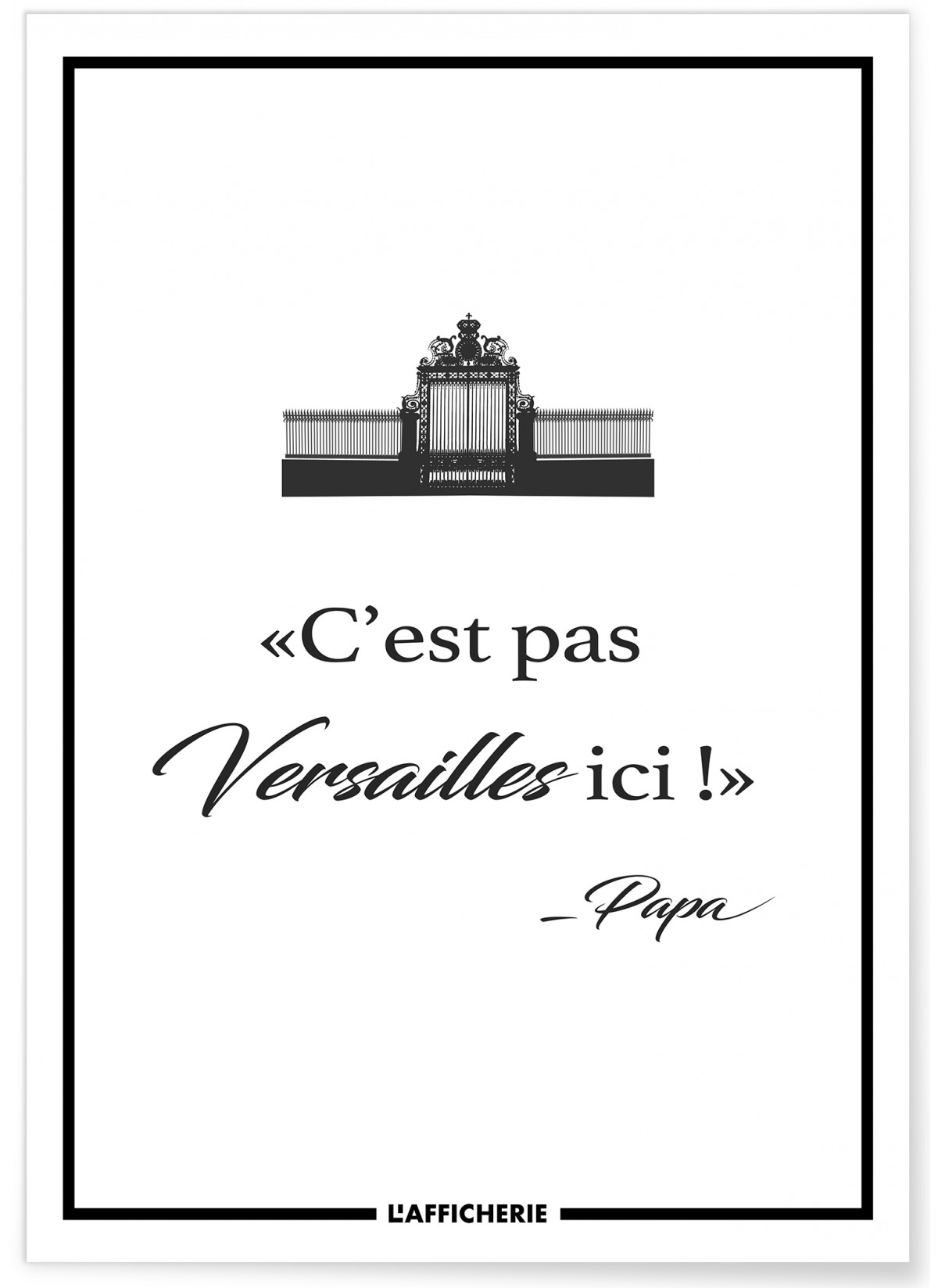 Affiche 'C'est pas Versailles ici' - Papa, L'AFFICHERIE