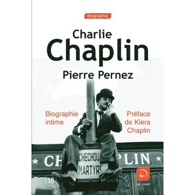 Charlie Chaplin, biographie intime Pierre Pernez