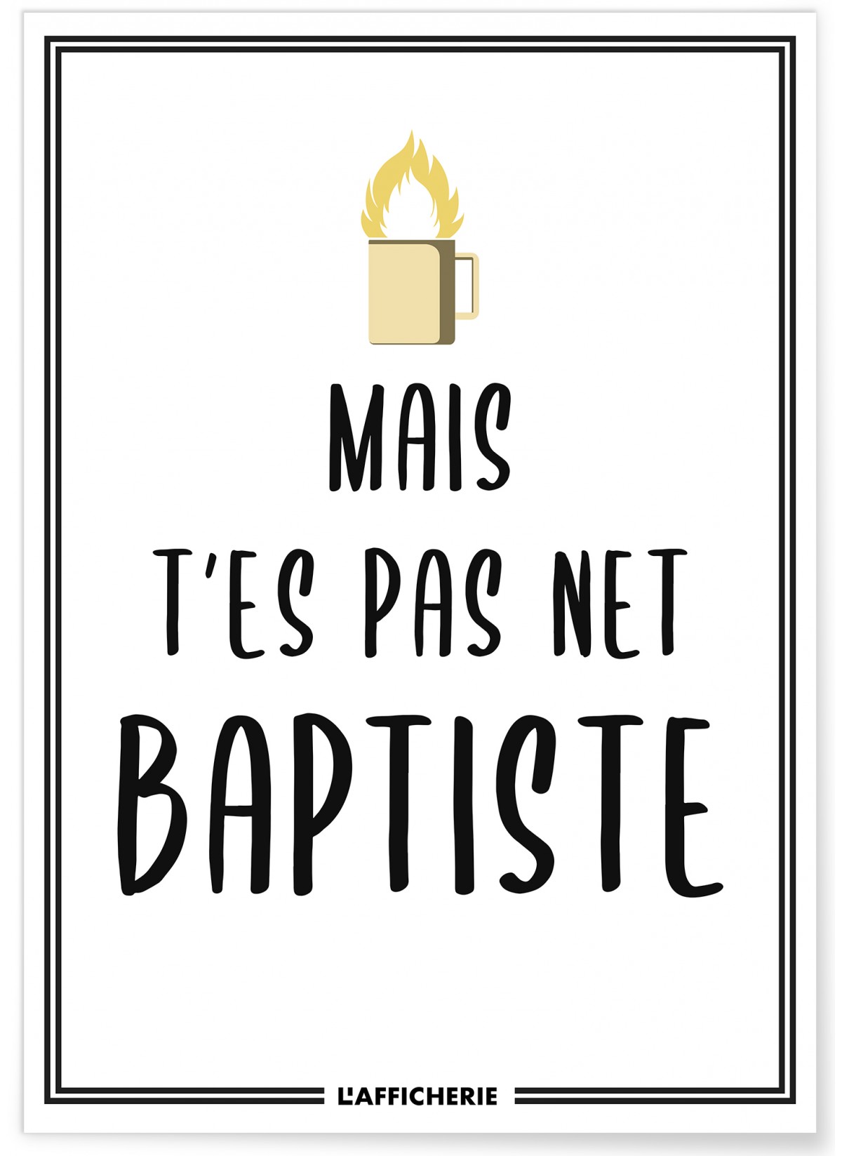 Affiche 'Mais t'es pas net baptiste', L'AFFICHERIE