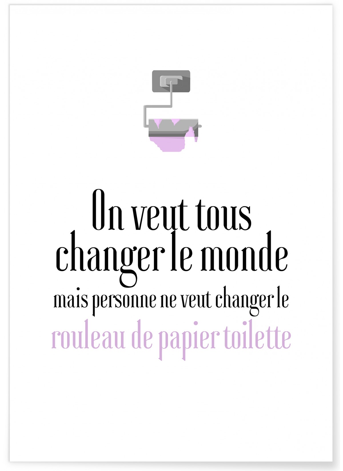 Affiche Toilettes : 'On veut tous changer le Monde', L'AFFICHERIE