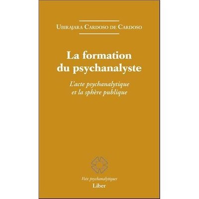 La formation du psychanalyste ; l'acte psychanalytique et la sphère publique Cardoso De Cardoso U