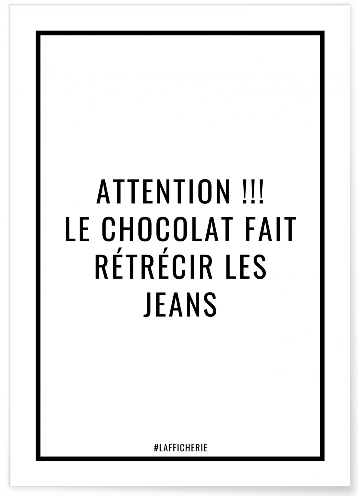 Affiche Attention le chocolat fait rétrécir les jeans, L'AFFICHERIE