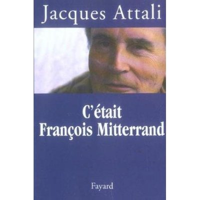 C'était François Mitterrand Jacques Attali
