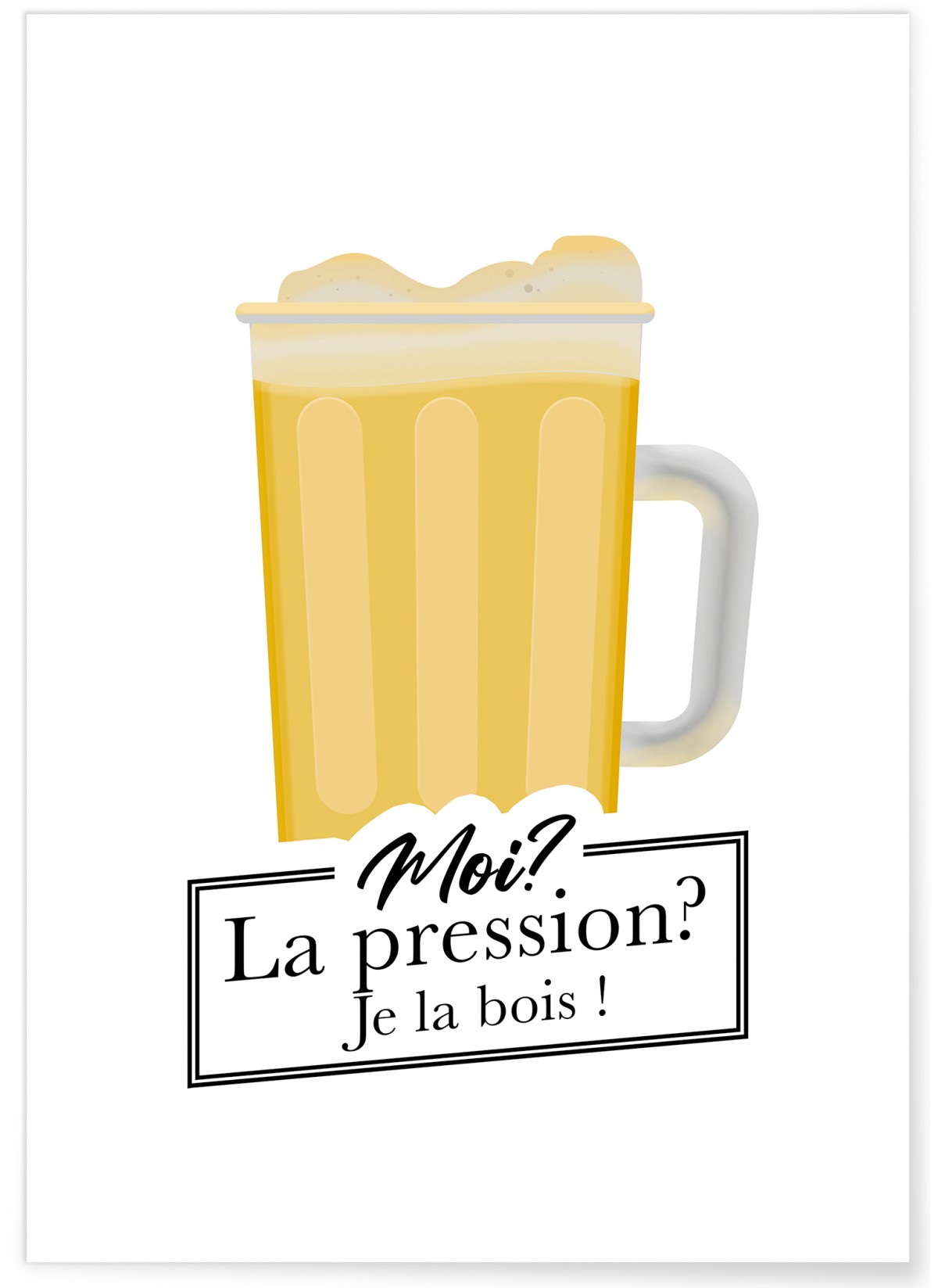 Affiche 'Moi? La pression? Je la bois!', L'AFFICHERIE