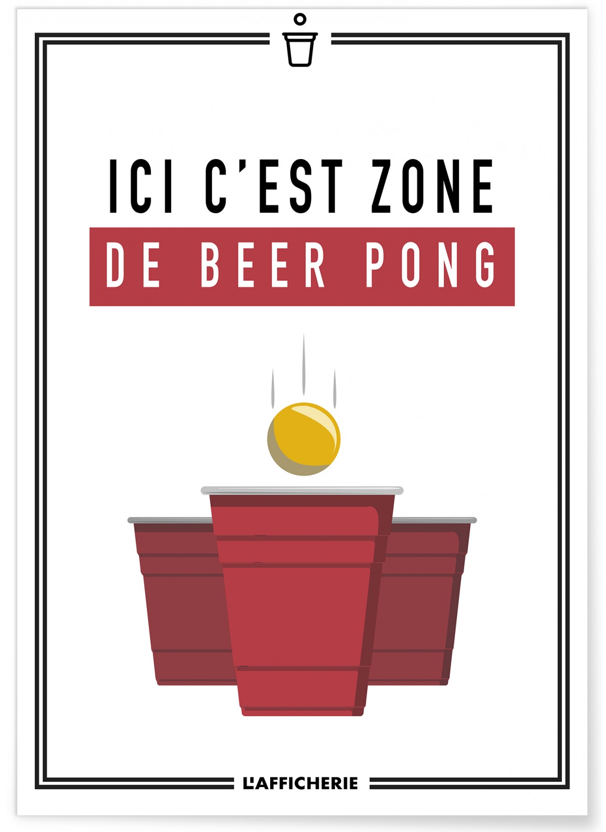 Affiche 'Ici c'est zone de beer pong', L'AFFICHERIE