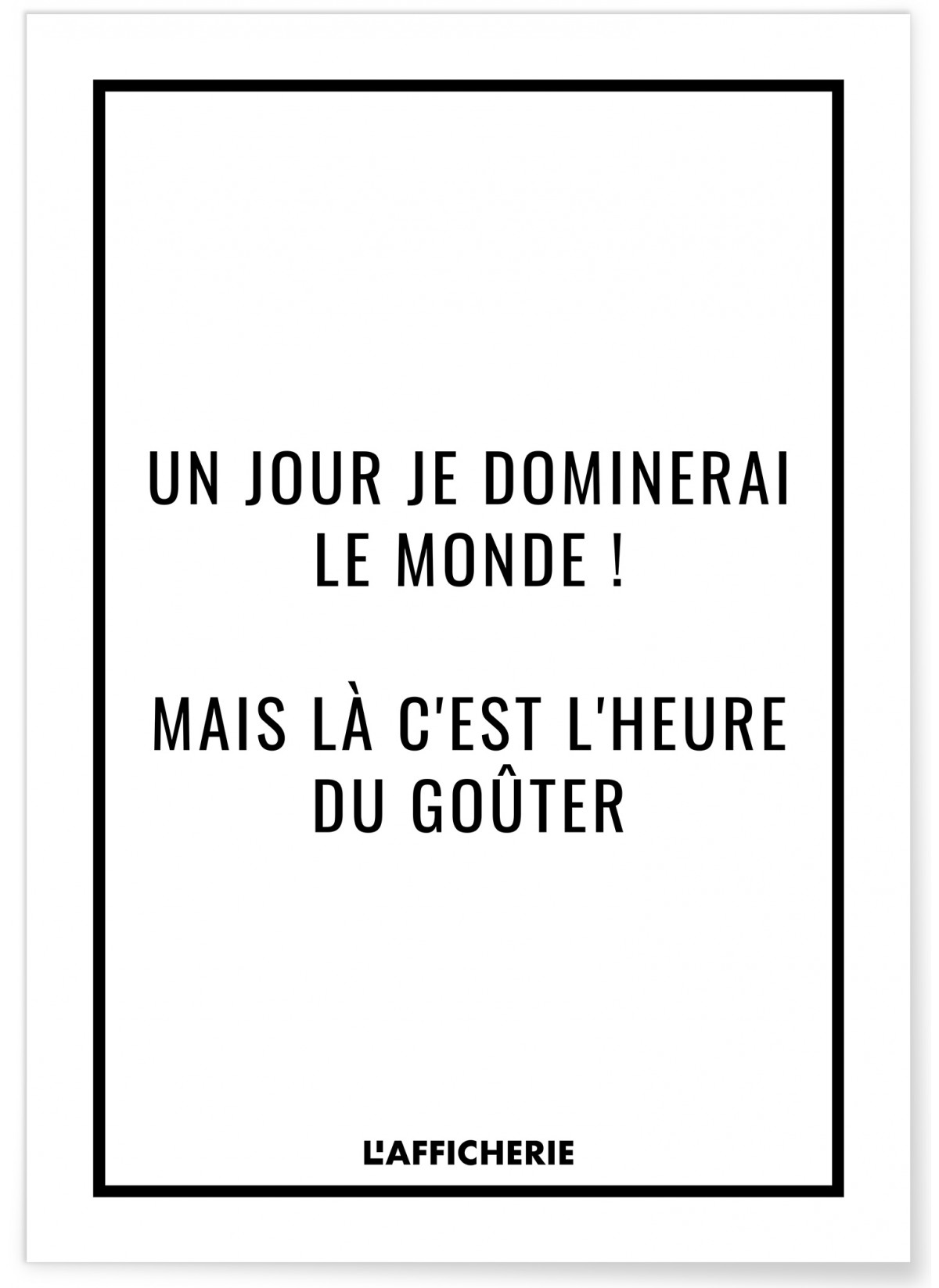 Affiche 'Un jour je dominerai le Monde...', L'AFFICHERIE