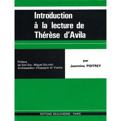 Introduction à la lecture de Sainte Thérèse d'Avila Jeannine Poitrey