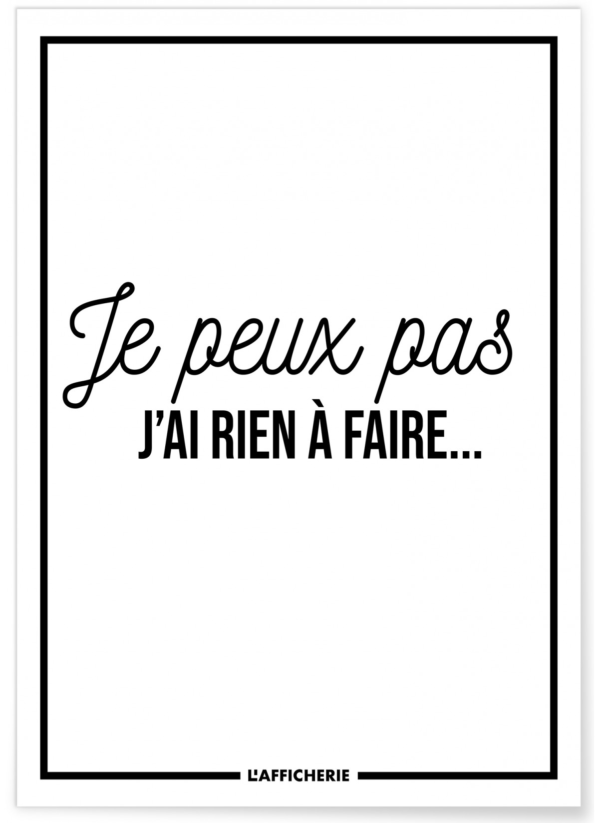 Affiche 'Je peux pas j'ai rien à faire...', L'AFFICHERIE