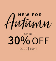 New for Autumn - Up to 30% off with code SEPT